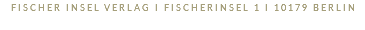 FISCHER INSEL VERLAG I FISCHERINSEL 1 I 10179 BERLIN